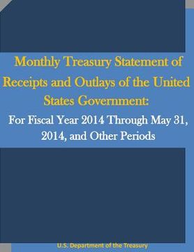 portada Monthly Treasury Statement of Receipts and Outlays of the United States Government: For Fiscal Year 2014 Through May 31, 2014, and Other Periods (en Inglés)