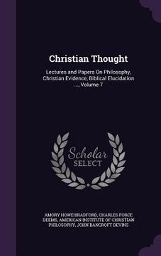portada Christian Thought: Lectures and Papers On Philosophy, Christian Evidence, Biblical Elucidation ..., Volume 7 (en Inglés)