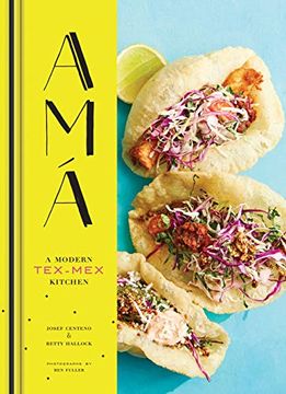 portada Ama: A Modern Tex-Mex Kitchen (Mexican Food Cookbooks, Tex-Mex Cooking, Mexican and Spanish Recipes) (en Inglés)