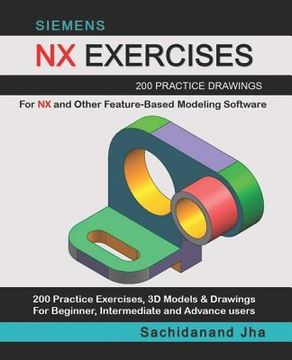 portada Siemens Nx Exercises: 200 Practice Drawings For NX and Other Feature-Based Modeling Software (en Inglés)