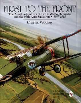 portada First to the Front: The Aerial Adventures of 1st lt. Waldo Heinrichs and the 95Th Aero Squadron 1917-1918 (en Inglés)