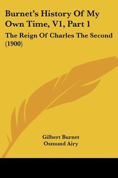 portada burnet's history of my own time, v1, part 1: the reign of charles the second (1900) (en Inglés)
