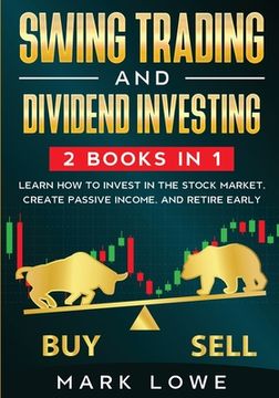 portada Swing Trading: and Dividend Investing: 2 Books Compilation - Learn How to Invest in The Stock Market, Create Passive Income, and Reti