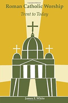 roman catholic worship: trent to today (en Inglés)