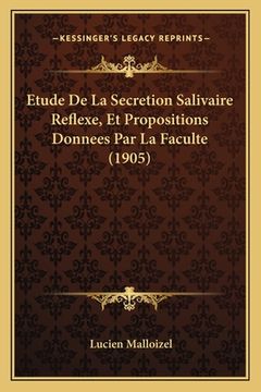 portada Etude De La Secretion Salivaire Reflexe, Et Propositions Donnees Par La Faculte (1905) (en Francés)