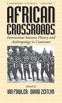 portada African Crossroads: Intersections Between History and Anthropology in Cameroon (Cameroon Studies) (en Inglés)