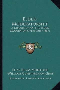 portada elder-moderatorship: a discussion of the elder-moderator overtures (1887) (in English)