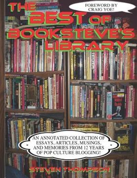 portada The Best of Booksteve's Library: An Annotated Collection of Essays, Articles, Musings, and Memories From 12 Years of Pop Culture Blogging! (in English)