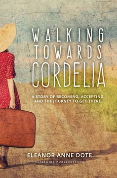 portada Walking Towards Cordelia: A story of becoming, accepting, and the journey to get there. (in English)