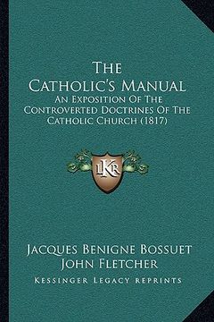 portada the catholic's manual: an exposition of the controverted doctrines of the catholic church (1817) (en Inglés)