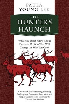 portada The Hunter's Haunch: What You Dona't Know about Deer and Venison That Will Change the Way You Cook (en Inglés)