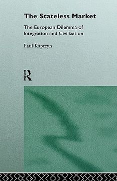 portada the stateless market: the european dilemma of integration and civilization (en Inglés)