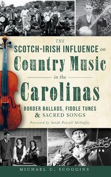 portada The Scotch-Irish Influence on Country Music in the Carolinas: Border Ballads, Fiddle Tunes & Sacred Songs (en Inglés)