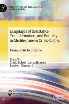 portada Languages of Resistance, Transformation, and Futurity in Mediterranean Crisis-Scapes: From Crisis to Critique (en Inglés)