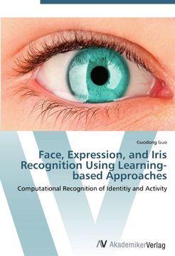 portada Face, Expression, and Iris Recognition Using Learning-based Approaches: Computational Recognition of Identitiy and Activity