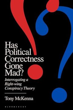 portada Has Political Correctness Gone Mad?: Interrogating a Right-Wing Conspiracy Theory (en Inglés)