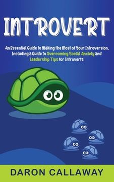 portada Introvert: An Essential Guide to Making the Most of Your Introversion, Including a Guide to Overcoming Social Anxiety and Leadership Tips for Introverts (in English)