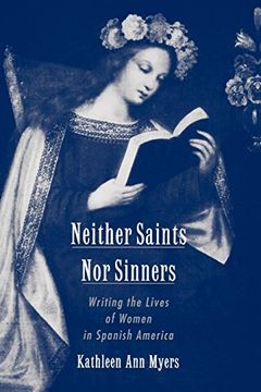 portada Neither Saints nor Sinners: Writing the Lives of Women in Spanish America (en Inglés)