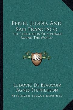 portada pekin, jeddo, and san francisco: the conclusion of a voyage round the world (en Inglés)