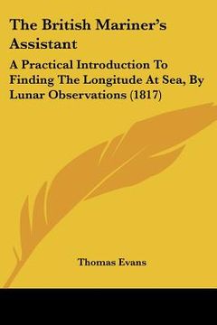 portada the british mariner's assistant the british mariner's assistant: a practical introduction to finding the longitude at sea, bya practical introduction