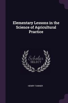 portada Elementary Lessons in the Science of Agricultural Practice (en Inglés)