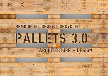 portada Pallets 3. 0. Remodeled, Reused, Recycled: Architecture + Design (en Inglés)