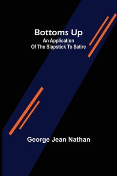portada Bottoms Up: An Application of the Slapstick to Satire (en Inglés)