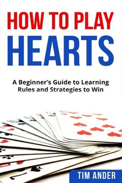 portada How To Play Hearts: A Beginner's Guide to Learning Rules and Strategies to Win (in English)