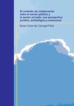portada El Contrato de Colaboración Entre el Sector Público y el Sector Privado: Una Perspectiva Jurídica, Politológica y Emocional