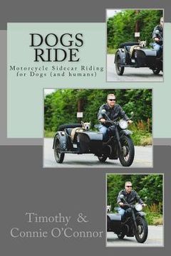 Libro Dogs Ride: Motorcycle Sidecar Riding for Dogs (and humans) (en ...