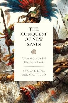 portada The Conquest of new Spain: A Narrative of the Fall of the Aztec Empire (Classical Readings) (en Inglés)