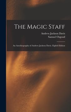 portada The Magic Staff: An Autobiography of Andrew Jackson Davis. Eighth Edition; Eighth Edition (in English)