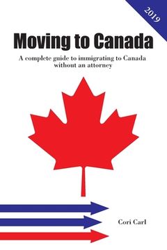 portada Moving to Canada: A complete guide to immigrating to Canada without an attorney