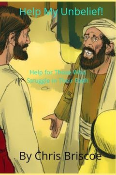 portada Help My Unbelief!: Help for Those Who Struggle in Their Faith (en Inglés)