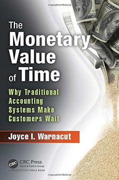 portada The Monetary Value of Time: Why Traditional Accounting Systems Make Customers Wait (en Inglés)