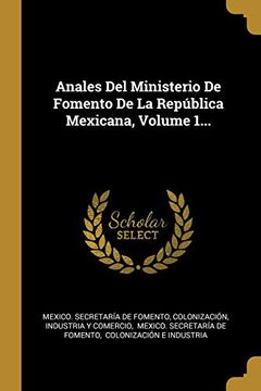 portada Anales del Ministerio de Fomento de la República Mexicana, Volume 1.