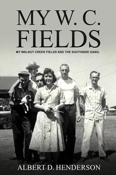 portada My W.C. Fields: My Walnut Creek Fields and the Southside Gang (en Inglés)