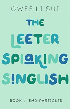 portada The Leeter Spiaking Singlish: Book 1: End-Particles (en Inglés)