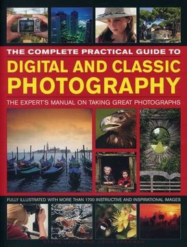 portada The Complete Practical Guide to Digital and Classic Photography: The Expert's Manual to Taking Great Photographs (in English)