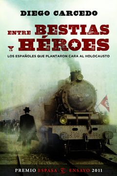 portada (Pe) Entre Bestias y Heroes: Los Españoles que Plantaron Cara al Holocausto (Xxviii Premio Espasa de Ensayo 2011)