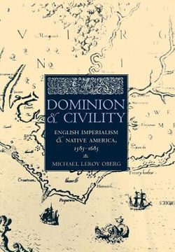 portada dominion and civility: english imperialism, native america, and the first american frontiers, 1585-1685