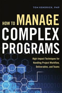 portada How to Manage Complex Programs: High-Impact Techniques for Handling Project Workflow, Deliverables, and Teams (en Inglés)