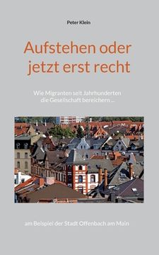 portada Aufstehen oder jetzt erst recht: Wie Migranten seit Jahrhunderten die Gesellschaft bereichern am Beispiel der Stadt Offenbach am Main (in German)