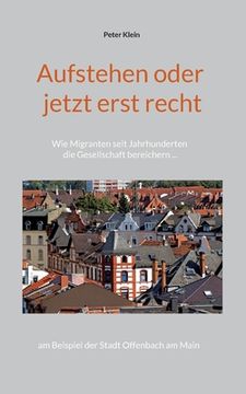 portada Aufstehen oder jetzt erst recht: Wie Migranten seit Jahrhunderten die Gesellschaft bereichern am Beispiel der Stadt Offenbach am Main 