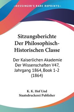 portada Sitzungsberichte Der Philosophisch-Historischen Classe: Der Kaiserlichen Akademie Der Wissenschaften V47, Jahrgang 1864, Book 1-2 (1864) (en Alemán)