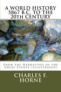 portada A WORLD HISTORY 5867 B.C. TO THE 20th CENTURY: From the Narratives of the Great Events (Illustrated)