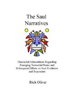portada the saul narratives: channeled admonitions regarding emerging terrestrial states and subsequent effects on soul evolution and expansion (in English)