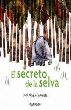 Libro El Secreto de la Selva, Luisa Noguera Arrieta, ISBN 9789583058073.  Comprar en Buscalibre