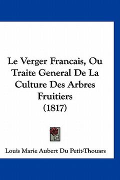 portada Le Verger Francais, Ou Traite General De La Culture Des Arbres Fruitiers (1817) (en Francés)
