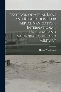 portada Textbook of Aerial Laws and Regulations for Aerial Navigation, International, National and Municipal, Civil and Military (in English)
